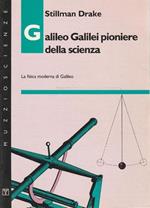Galileo Galilei pioniere della scienza : la fisica moderna di Galileo