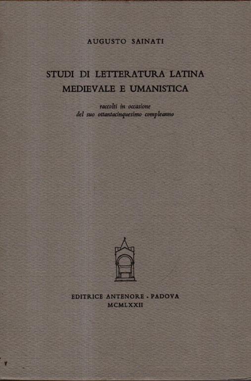 Studi di letteratura latina medievale e umanistica: raccolti in occasione del suo ottantacinquesimo compleanno - Augusto Sainati - copertina
