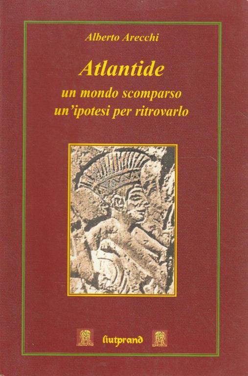 Atlantide : un mondo scomparso, un'ipotesi per ritrovarlo - Alberto Arecchi - copertina