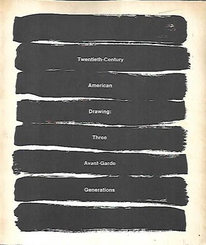 Twentieth-Century American Drawing: Three Avant-Guarde Generations - copertina