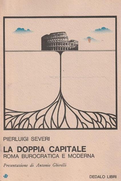 La doppia capitale. Roma burocratica e moderna - Pierluigi Severi - copertina