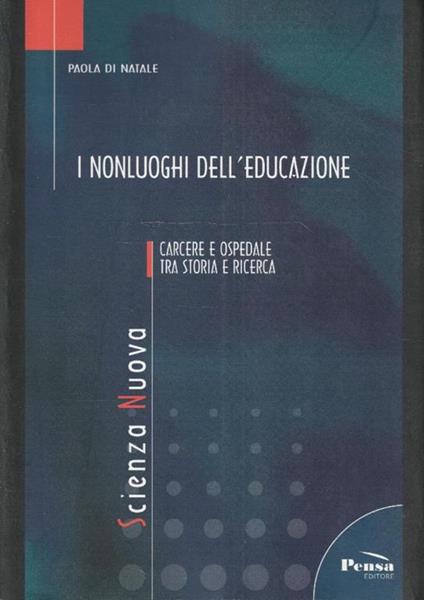 I nonluoghi dell'educazione. Carcere e ospedale tra storia e ricerca - Paola Di Natale - copertina