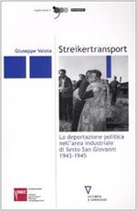 Streikertransport : la deportazione politica nell'area industriale di Sesto San Giovanni 1943-1945