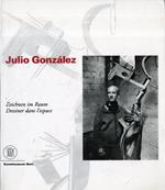 Julio González : Zeichnen im Raum = dessiner dans l'espace