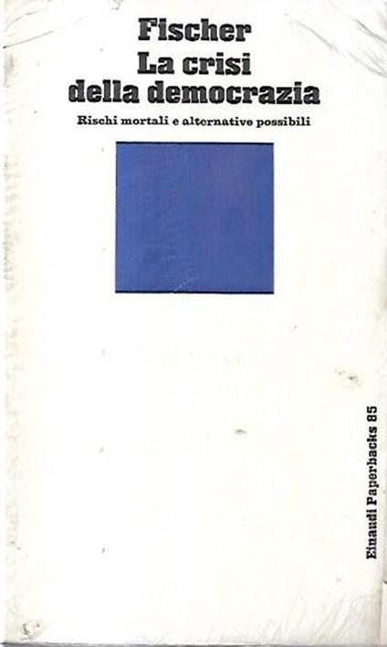 La crisi della democrazia: Rischi morali e alternative possibili - Fischer - copertina