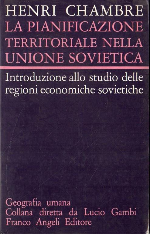 La  pianificazione territoriale nella Unione Sovietica : introduzione allo studio delle regioni economiche sovietiche - Henri Chambre - copertina