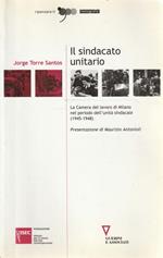 Il sindacato unitario : la Camera del lavoro di Milano nel periodo dell'unità sindacale (1945-1948)