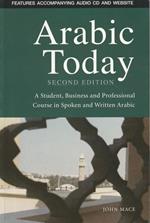Arabic Today. Second edition. A student, business and professional course in spoken and written arabic