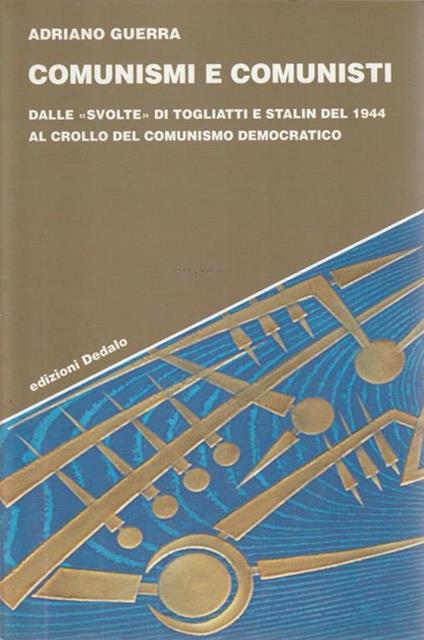 Comunismi e comunisti : dalle svolte di Togliatti e Stalin del 1944 al crollo del comunismo democratico - Adriano Guerra - copertina