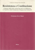 Resistenza e Costituzione. Catalogo delle fonti conservate presso la Biblioteca e l'Archivio della Fondazione Giangiacomo Feltrinelli