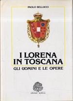 I Lorena in Toscana : gli uomini e le opere