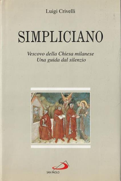 Autografato ! Simpliciano. Vescovo della Chiesa milanese. Una guida dal silenzio - Luigi Crivelli - copertina