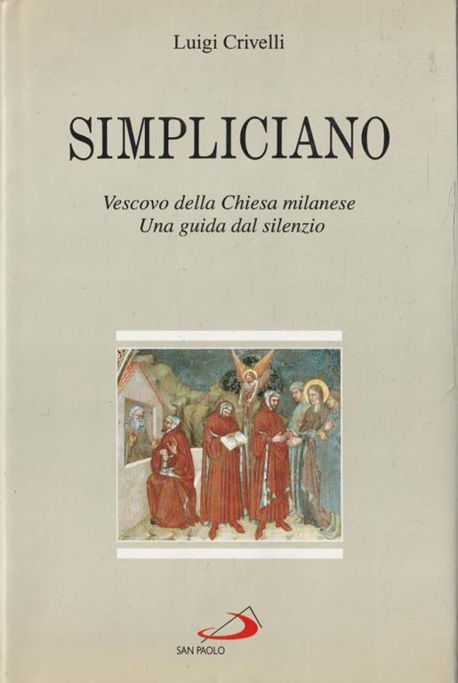 Autografato ! Simpliciano. Vescovo della Chiesa milanese. Una guida dal silenzio - Luigi Crivelli - copertina