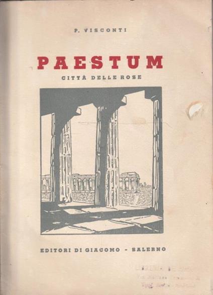 Paestum. Notizie storiche sulle origini, lo splendore, la decadenza della città delle rose - copertina