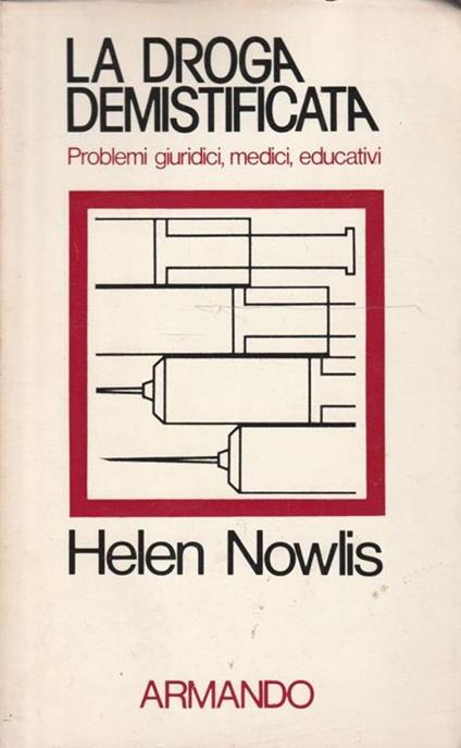 La droga demistificata. Problemi giuridici , medici, educativi - Helen Nowlis - copertina