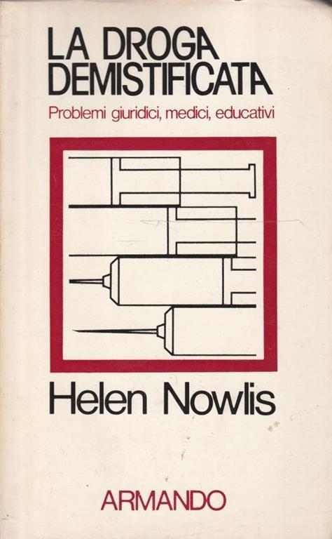 La droga demistificata. Problemi giuridici , medici, educativi - Helen Nowlis - copertina
