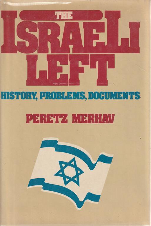 The Israeli Left. History, Problems, Documents - Peretz Merhav - copertina
