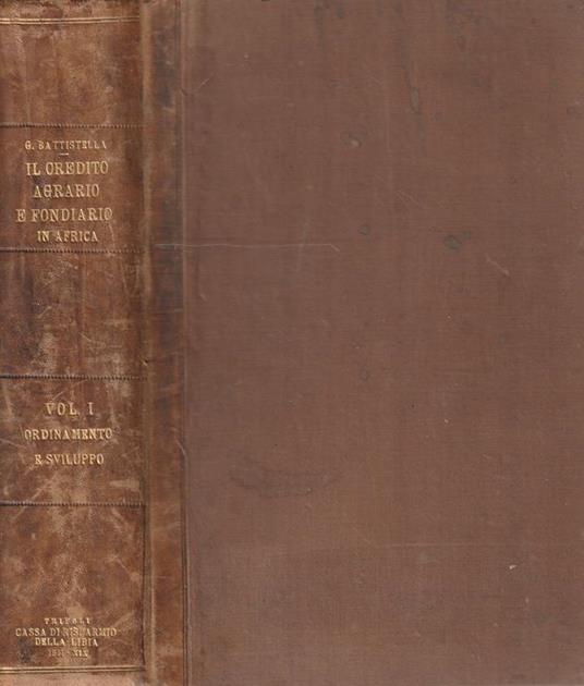 Il Credito Agrario e Fondiario in Africa - Vol. 1 - Ordinamento e sviluppo - Giacomo Battistella - copertina