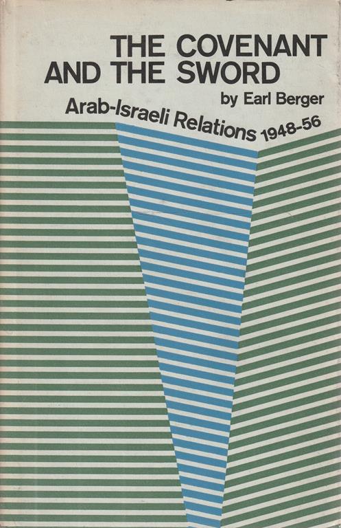 The Covenant and the Sword. Arab-Israeli Relations 1948-56 - Earl Bergersen - copertina