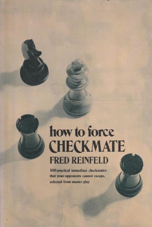 How to force checkmate : formerly titled Challenge to chessplayers - Fred Reinfeld - copertina