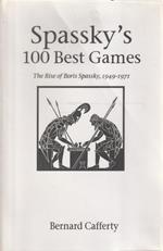 Spassky's 100 Best Games. The Rise of Boris Spassky, 1949-1971