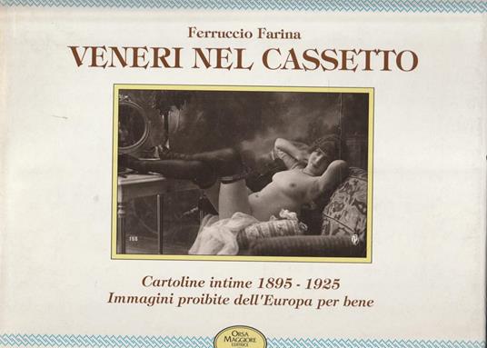 Veneri nel cassetto. Cartoline intime 1895-1925. Immagini proibite dell'Europa per bene - Ferruccio Farina - copertina