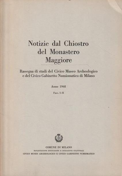 Notizie dal Chiostro del Monastero Maggiore. Rassegna di studi del Civico Museo Archeologico e del Civico Gabinetto Numismatico di Milano. Anno 1968. Fasc. I-II - copertina