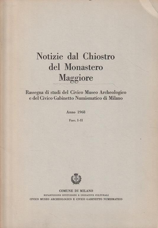 Notizie dal Chiostro del Monastero Maggiore. Rassegna di studi del Civico Museo Archeologico e del Civico Gabinetto Numismatico di Milano. Anno 1968. Fasc. I-II - copertina