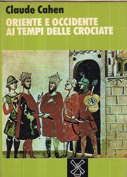 Oriente e Occidente ai tempi delle Crociate - Claude Cahen - copertina