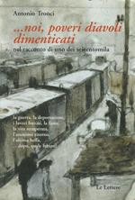 ... Noi, poveri diavoli dimenticati nel racconto di uno dei seicentomila : la guerra, la deportazione i lavori forzati, la fame, la vita recuperata l'anonimo ritorno, l'ultima beffa : ...dopo, quale futuro?
