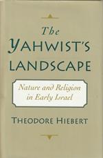 The Yahwists landscape : nature and religion in early Israel