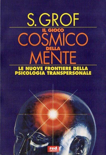 Il gioco cosmico della mente : le nuove frontiere della psicologia transpersonale - copertina