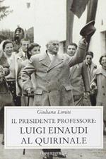 Il presidente professore: Luigi Einaudi al Quirinale