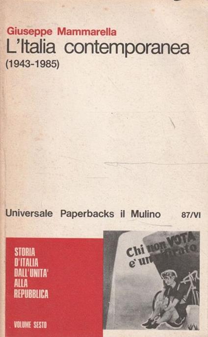 Storia d'Italia dall'unità alla repubblica vol. 6: L' Italia contemporanea : 1943-1985 - Giuseppe Mammarella - copertina