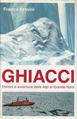 Ghiacci : uomini e avventure dalle Alpi al grande Nord