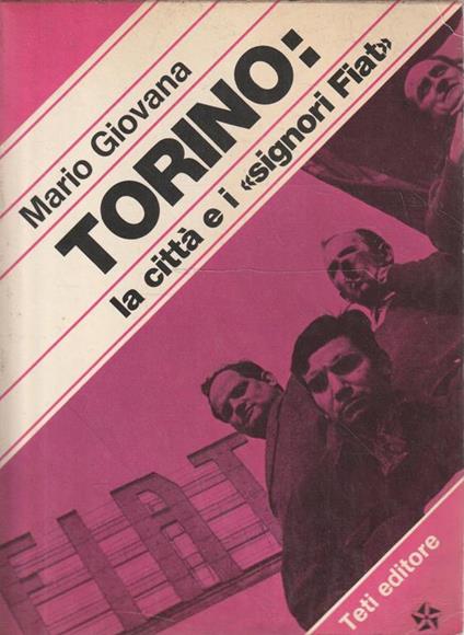 Torino: la città e i "signori Fiat" - Mario Giovana - copertina