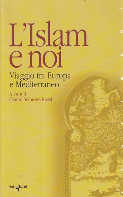 L' Islam e noi : viaggio tra Europa e Mediterraneo - copertina