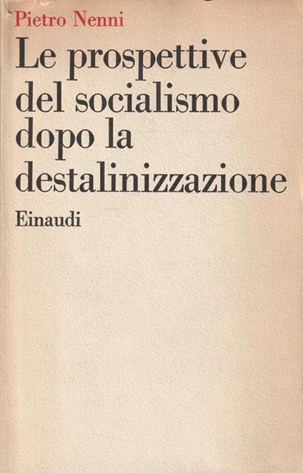 Le prospettive del socialismo dopo la destalinizzazione - Pietro Nenni - copertina