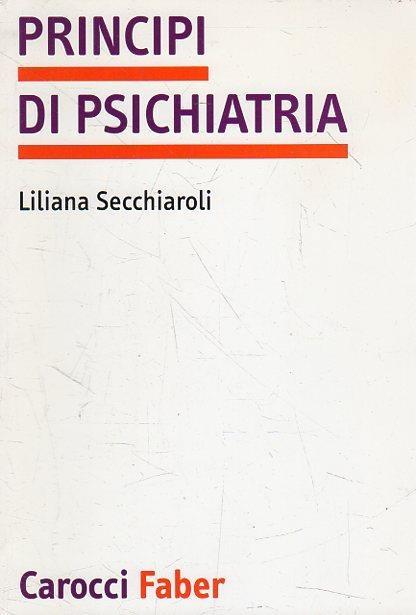 Principi di psichiatria : manuale per i corsi di laurea in scienze infermieristiche e per gli operatori sanitari - Liliana Secchiaroli - copertina