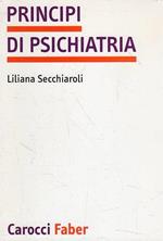 Principi di psichiatria : manuale per i corsi di laurea in scienze infermieristiche e per gli operatori sanitari