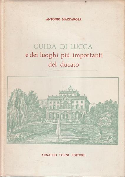 Guida di Lucca e dei luoghi più importanti del ducato - Antonio Mazzarosa - copertina