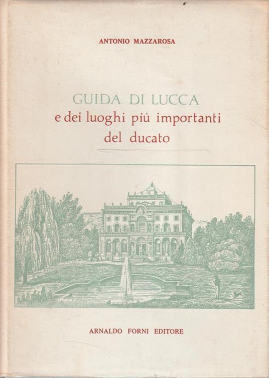 Guida di Lucca e dei luoghi più importanti del ducato - Antonio Mazzarosa - copertina