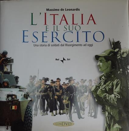 L' Italia e il suo esercito : una storia di soldati dal Risorgimento ad oggi - Massimo De Leonardis - copertina