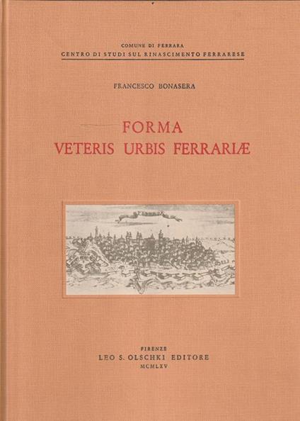 Forma Vetrus Urbis Ferrariae. Contributo allo studio delle antiche rappresentazioni cartografiche della città di Ferrara - copertina