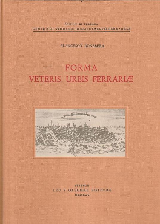 Forma Vetrus Urbis Ferrariae. Contributo allo studio delle antiche rappresentazioni cartografiche della città di Ferrara - copertina