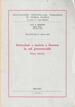 Deputazione Provinciale Ferrarese di Storia Patria. Atti e Memorie - Serie terza - Volume XXVI Isituzioni e società a Ferrara in età precomunale. Prime ricerche