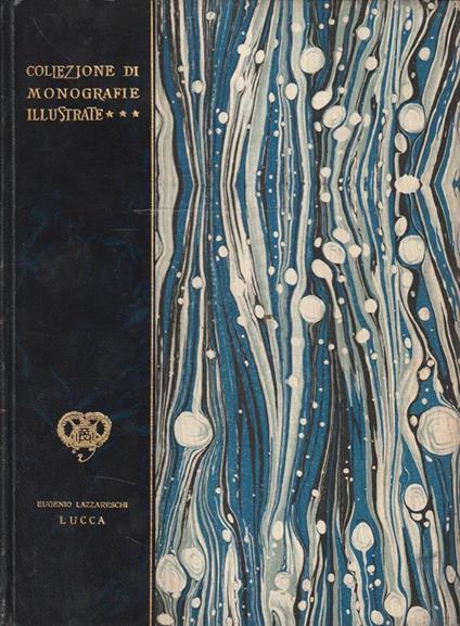 Lucca. Collezione di Monografie Illustrate - Eugenio Lazzareschi - copertina
