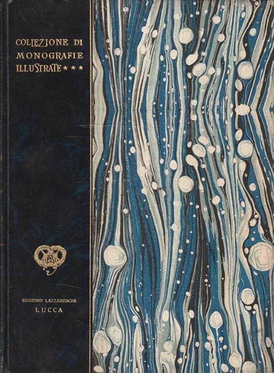 Lucca. Collezione di Monografie Illustrate - Eugenio Lazzareschi - copertina