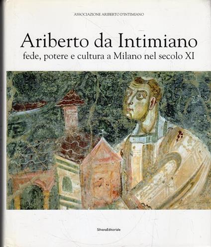 Ariberto da Intimiano: fede, potere e cultura a Milano nel secolo XI - copertina