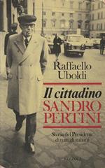 Il cittadino Sandro Pertini. Storia del Presidente di tutti gli italiani